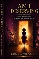 Am I Deserving: A story of love, lies, and the woman who found her way out B0H7MQK6VD Book Cover