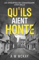Qu'ils aient honte: Les Enquêtes du Commissaire Josh Mills (French Edition) B0FFLJRW4V Book Cover