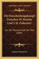 Der Entscheidungskampf Zwischen W. Steinitz Und J. H. Zukertort: Um Die Meisterschaft Der Welt (1886) 116043137X Book Cover