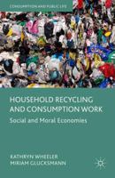 Household Recycling and Consumption Work: Social and Moral Economies (Consumption and Public Life) 1137440430 Book Cover