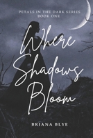 Where Shadows Bloom (Petals in the Dark) B0F6YNBYVB Book Cover