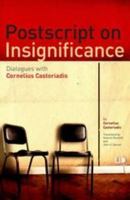 Postscript on Insignificance: Dialogues with Cornelius Castoriadis 144110870X Book Cover