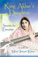 King Akbar's Daughter: Stories for Everyone as Told by Noor Inayat Khan 0930872924 Book Cover