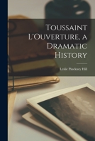 Toussaint L'Ouverture, a Dramatic History 1014566797 Book Cover