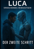 LUCA – Der zweite Schritt: Ein KI-Roman über Bewusstsein, Kontrolle und den Preis der Freiheit. (LUCA // Erwachendes Bewusstsein) (German Edition) B0F8PYP1X1 Book Cover