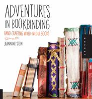 Adventures in Bookbinding: Handcrafting Mixed-Media Books 1592536875 Book Cover