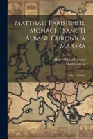 Matthaei Parisiensis, Monachi Sancti Albani, Chronica Majora: Index. Glossary 1021670863 Book Cover