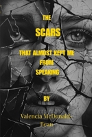 The Scars That Almost Kept Me from Speaking: How I found God, My Voice, and My Healing Through Every Scar B0FGVR2R41 Book Cover