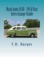 Nash Auto 1938 - 1954 Part Interchange Guide 1533337829 Book Cover