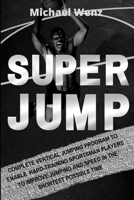 Super Jump: complete vertical jumping program: Enable hard-training sportsman players to improve jumping and speed in the shortest possible time B084FG5DF5 Book Cover