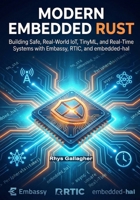 Modern Embedded Rust: Building Safe, Real-World IoT, TinyML, and Real-Time Systems with Embassy, RTIC, and embedded- hal B0GDTTW1QX Book Cover