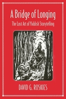 A Bridge of Longing: The Lost Art of Yiddish Storytelling 0674081404 Book Cover