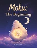 Moku: The Beginning: A Gentle Bedtime Story Celebrating Kindness, Friendship & Sharing (Moku Bedtime Stories) B0H7HFK36K Book Cover