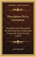 Description De La Louisianne: Nouvellement Decouverte Au Sud'Ouest De La Nouvelle France, Par Ordre Du Roy (1683) 1166057895 Book Cover