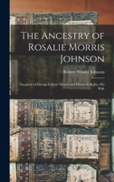 The Ancestry of Rosalie Morris Johnson: Daughter of George Calvert Morris and Elizabeth Kuhn, His Wife 1017629862 Book Cover