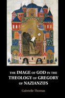 The Image of God in the Theology of Gregory of Nazianzus 1108742521 Book Cover