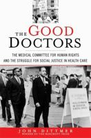 The Good Doctors: The Medical Committee for Human Rights and the Struggle for Social Justice in Health Care 1608190935 Book Cover