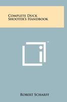 Complete Duck Shooter's Handbook 1258227835 Book Cover