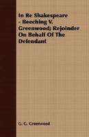 In Re Shakespeare: Beeching V. Greenwood; Rejoinder on Behalf of the Defendant B000859IZU Book Cover