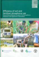 Efficiency of Soil and Fertilizer Phosphorous Use. Reconciling Changing Concepts of Soil Phosphorous Behaviour With Agronomic Information (Fao Fertilizer and Plant Nutrition Bulletin) 9251059292 Book Cover