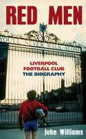 Red Men: Liverpool Football Club - The Biography 1845967100 Book Cover