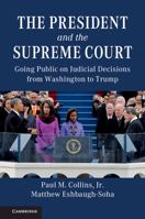 The President and the Supreme Court : Going Public on Judicial Decisions from Washington to Trump 1108723896 Book Cover