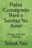 Patu� Consagrado Para o Sucesso No Amor: atra��o amorosa infal�vel 1691461660 Book Cover