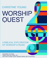 Worship Quest: A Biblical Exploration of Worship & Music 1736545000 Book Cover