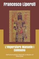 L'Imperatore Manuele I Comneno: Dall'universalismo imperiale al disastro di Miriocefalo B08MN15NRH Book Cover