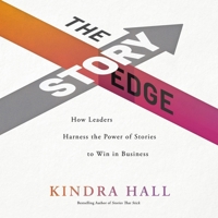 The Story Edge: How Leaders Harness the Power of Stories to Win in Business 1400228611 Book Cover