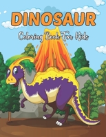 Dinosaur Coloring Book For Kids: The Ultimate and Fun Kids Coloring Book for Boys & Girls with 50 Amazing Dinosaur Pages for Toddlers & Kids to Color. B08TQ4FCBL Book Cover