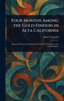 Four Months Among the Gold-Finders in Alta California 1023153173 Book Cover