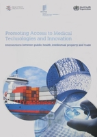 Promoting Access to Medical Technologies and Innovation: Intersections between Public Health, Intellectual Property and Trade 9241504870 Book Cover
