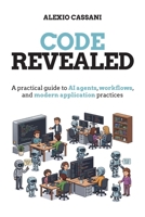 Code Revealed: A practical guide to AI agents, workflows, and modern application practices 1807789314 Book Cover