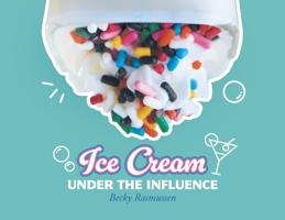 Ice Cream Under The Influence 196111724X Book Cover