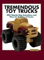 Tremendous Toy Trucks: With Step-by-Step Instructions and Plans for Building 12 Trucks 1561583995 Book Cover