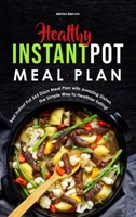 Healthy Instant Pot Meal Plan: Best Instant Pot 365 Days Meal Plan with Amazing Dishes, the Simple Way to Healthier Eating! 1801836140 Book Cover