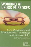 Working at Cross-Purposes: How Distributors and Manufacturers Can Manage Conflict Successfully 0971475288 Book Cover