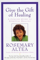 Give the Gift of Healing: A Concise Guide to Spiritual Healing 0688155111 Book Cover