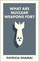 What Are Nuclear Weapons For? (What Is It For?) 1529234174 Book Cover