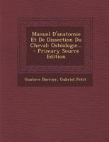 Manuel d'Anatomie Et de Dissection Du Cheval: Ost�ologie... 1295696339 Book Cover