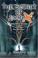 The Secret of Jimmy X: and Other Stories of the Macabre 0595148492 Book Cover