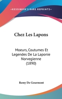 Chez Les Lapons: Moeurs, Coutumes Et La(c)Gendes de La Laponie Norva(c)Gienne (A0/00d.1890) 2012641288 Book Cover