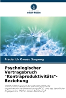 Psychologischer Vertragsbruch "Kontraproduktivitäts"-Beziehung: Welche Rolle spielen die wahrgenommene organisatorische Unterstützung (POS) und das ... (PC) in dieser Beziehung? 6206068862 Book Cover