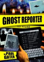 GHOST REPORTER: THE FILES 1326222759 Book Cover