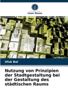 Nutzung von Prinzipien der Stadtgestaltung bei der Gestaltung des städtischen Raums 620282655X Book Cover