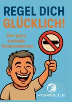 Regel dich glücklich: Der ganz normale Verbotswahnsinn 3695124407 Book Cover