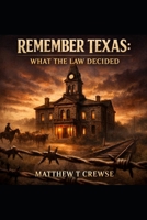 Remember Texas: What the Law Decided B0GG9QFCCR Book Cover