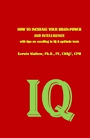 How to Increase Your Brain-Power and Intelligence with Tips on Excelling in IQ & 1544052340 Book Cover