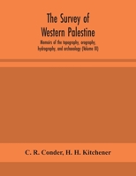 The survey of western Palestine: memoirs of the topography, orography, hydrography, and archaeology (Volume III) 9354158048 Book Cover